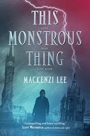 Book cover for "This Monstrous Thing" by MacKenzi Lee