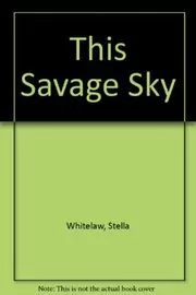 Book cover for "This Savage Sky" by Stella Whitelaw