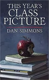 Book cover for "This Year's Class Picture" by Dan Simmons