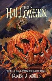 Book cover for "This Is Halloween" by James A Moore