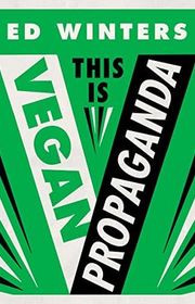 Book cover for "This Is Vegan Propaganda" by Ed Winters