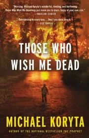 Book cover for "Those Who Wish Me Dead" by Michael Koryta