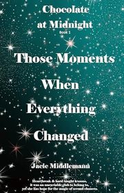 Book cover for "Those Moments When Everything Changed" by Jacie Middlemann