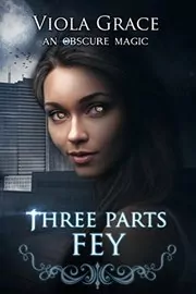Book cover for "Three Parts Fey" by Viola Grace