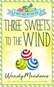 Book cover for "Three Sweets to the Wind" by Wendy Meadows