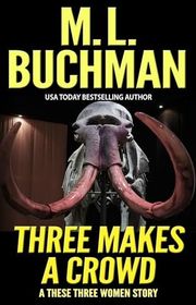 Book cover for "Three Makes a Crowd" by ML Buchman