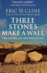 Book cover for "Three Stones Make a Wall" by Eric H. Cline