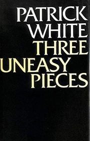 Book cover for "Three Uneasy Pieces" by Patrick White