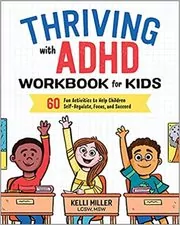 Book cover for "Thriving with ADHD Workbook for Kids" by Kelli Miller LCSW MSW