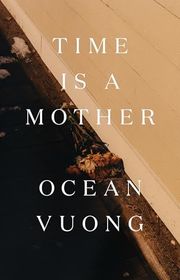 Book cover for "Time Is a Mother" by Ocean Vuong