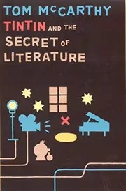 Book cover for "Tintin and the Secret of Literature" by Tom McCarthy