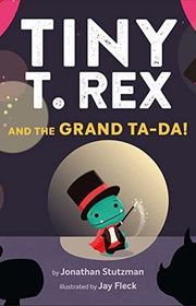 Book cover for "Tiny T. Rex and the Grand Ta-Da!" by Jonathan Stutzman