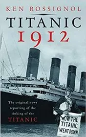Book cover for "Titanic 1912" by Ken Rossignol