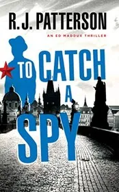 Book cover for "To Catch a Spy" by Jack Patterson