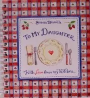 To My Daughter with Love from My Kitchen Recipe Keeper