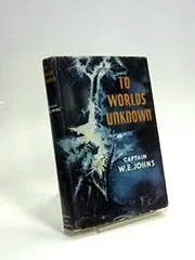 Book cover for "To Worlds Unknown" by Captain WE Johns