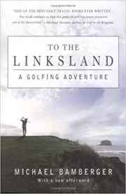 Book cover for "To the Linksland" by Michael Bamberger