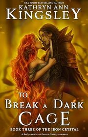 Book cover for "To Break a Dark Cage" by Kathryn Ann Kingsley