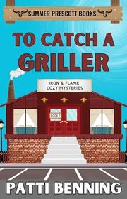 Book cover for "To Catch a Griller" by Patti Benning