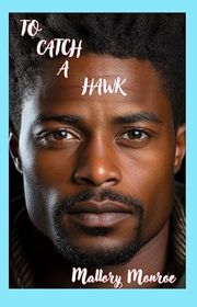 Book cover for "To Catch a Hawk" by Mallory Monroe