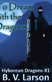 Book cover for "To Dream with the Dragons" by BV Larson