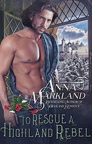 Book cover for "To Rescue a Highland Rebel" by Anna Markland