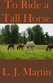 Book cover for "To Ride a Tall Horse" by LJ Martin