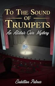 Book cover for "To The Sound of Trumpets" by Endellion Palmer