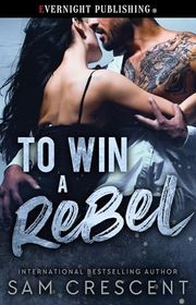 Book cover for "To Win a Rebel" by Sam Crescent