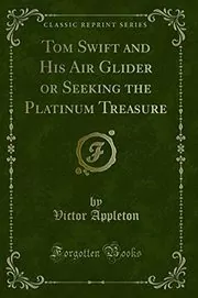 Tom Swift and His Air Glider / Seeking the Platinum Treasure