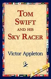 Tom Swift and His Sky Racer / The Quickest Flight on Record