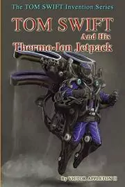 Book cover for "Tom Swift and His Thermo-Ion Jetpack" by Victor Appleton