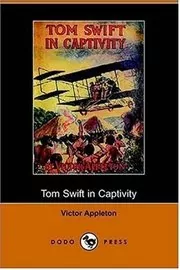 Tom Swift in Captivity / A Daring Escape by Airship