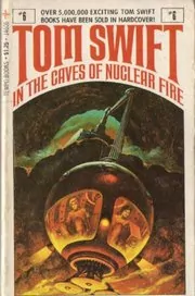 Book cover for "Tom Swift in the Caves of Nuclear Fire" by Victor Appleton