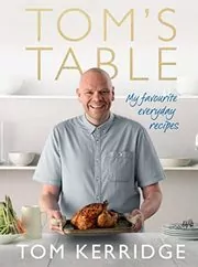 Tom’s Table: My Favourite Everyday Recipes