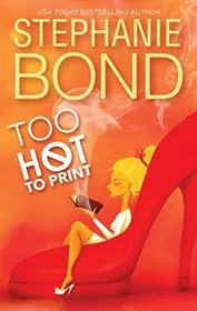 Book cover for "Too Hot to Print" by Stephanie Bond