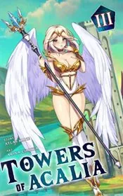 Towers of Acalia: The Reincarnated Core Volume III