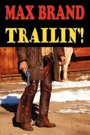 Book cover for "Trailin'!" by Max Brand