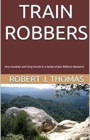 Book cover for "Train Robbers" by Robert J Thomas