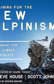 Book cover for "Training for the New Alpinism" by Steve House and Scott Johnston