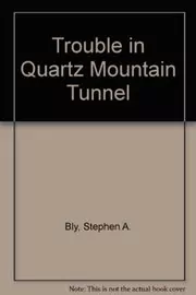 Book cover for "Trouble in Quartz Mountain Tunnel" by Stephen Bly