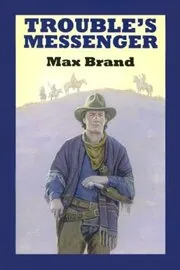 Book cover for "Trouble's Messenger" by Max Brand