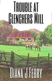 Book cover for "Trouble at Clenchers Mill" by Diana J Febry