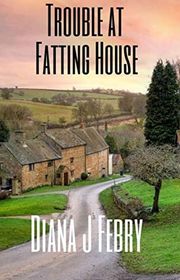 Book cover for "Trouble at Fatting House" by Diana J Febry