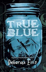 Book cover for "True Blue" by Deborah Ellis