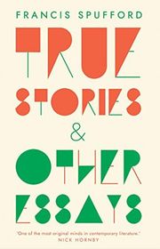 Book cover for "True Stories" by Francis Spufford