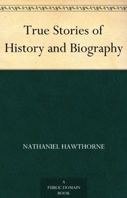 Book cover for "True Stories from History and Biography" by Nathaniel Hawthorne
