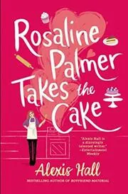 Book cover for "Truly, Madly, Sweetly / Rosaline Palmer Takes the Cake" by Alexis Hall