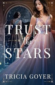 Book cover for "Trust the Stars" by Tricia Goyer