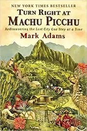Book cover for "Turn Right at Machu Picchu" by Mark Adams